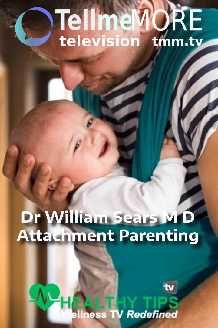 Dr William Sears M D - Attachment Parenting